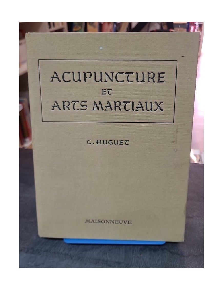 Acupuncture et Arts martiaux par Docteur Christian Huguet