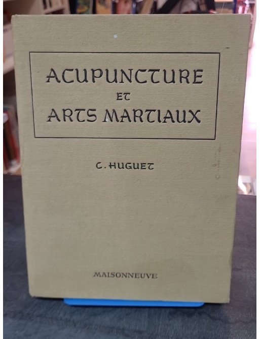 Acupuncture et Arts martiaux par Docteur Christian Huguet