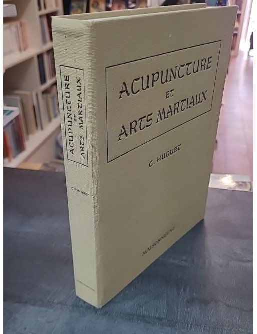 Acupuncture et Arts martiaux par Docteur Christian Huguet