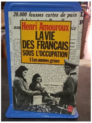 La Vie Des Français Sous L'Occupation par Henri Amouroux - Quotidien en Temps de Guerre