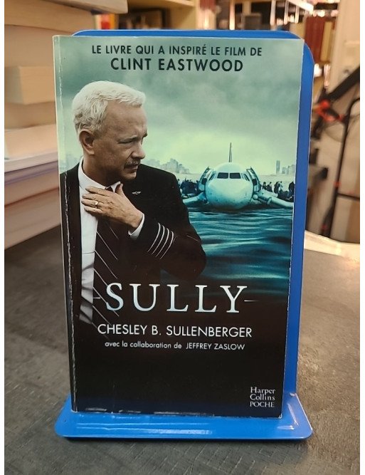 Sully par Chesley B. Sullenberger - Le livre du film de Clint Eastwood sur le héros de l'Hudson