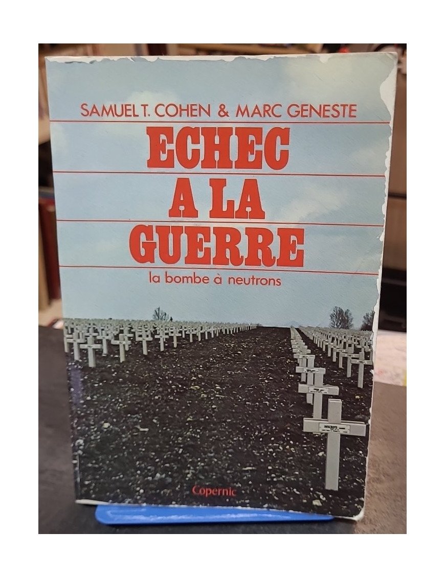 Échec à la guerre: La bombe à neutrons - Samuel T. Cohen