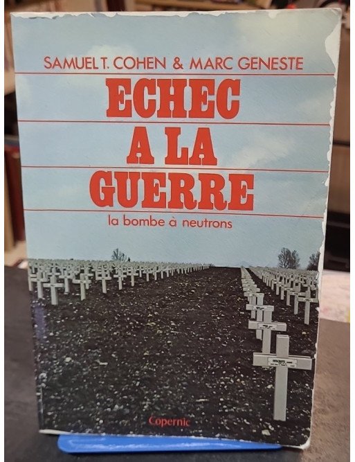 Échec à la guerre: La bombe à neutrons - Samuel T. Cohen