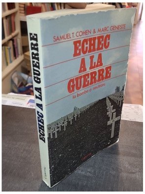 Échec à la guerre: La bombe à neutrons - Samuel T. Cohen