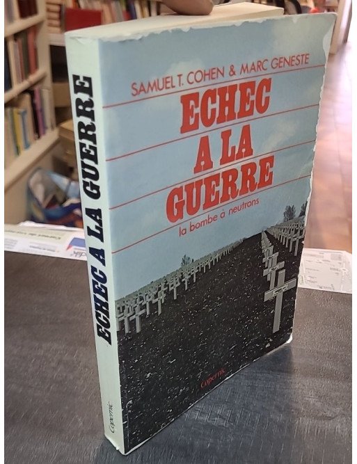 Échec à la guerre: La bombe à neutrons - Samuel T. Cohen