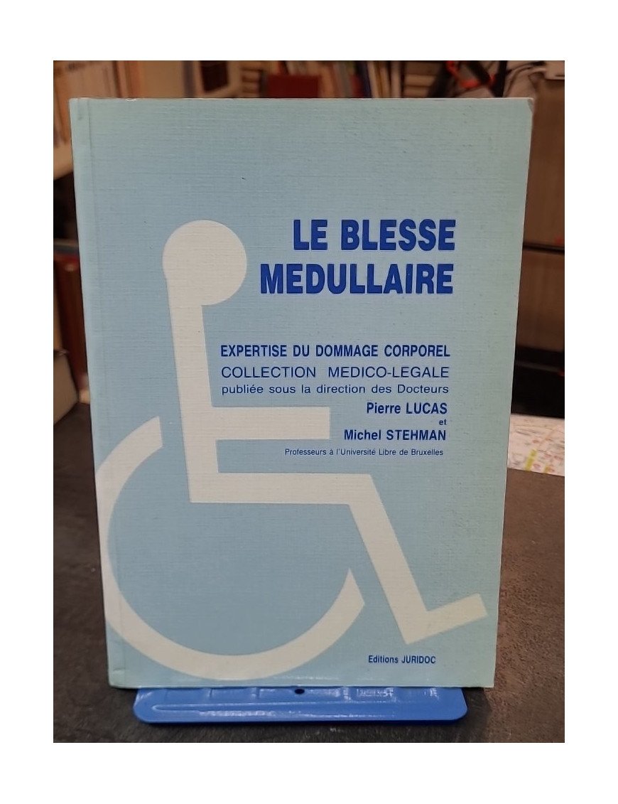 Le Blessé médullaire: Expertise du dommage corporel (tétraplégique, hémiplégique) - Lucas Pierre, Stehman Michel