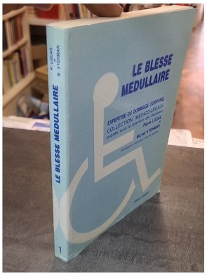 Le Blessé médullaire: Expertise du dommage corporel (tétraplégique, hémiplégique) - Lucas Pierre, Stehman Michel