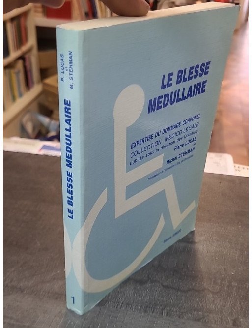 Le Blessé médullaire: Expertise du dommage corporel (tétraplégique, hémiplégique) - Lucas Pierre, Stehman Michel