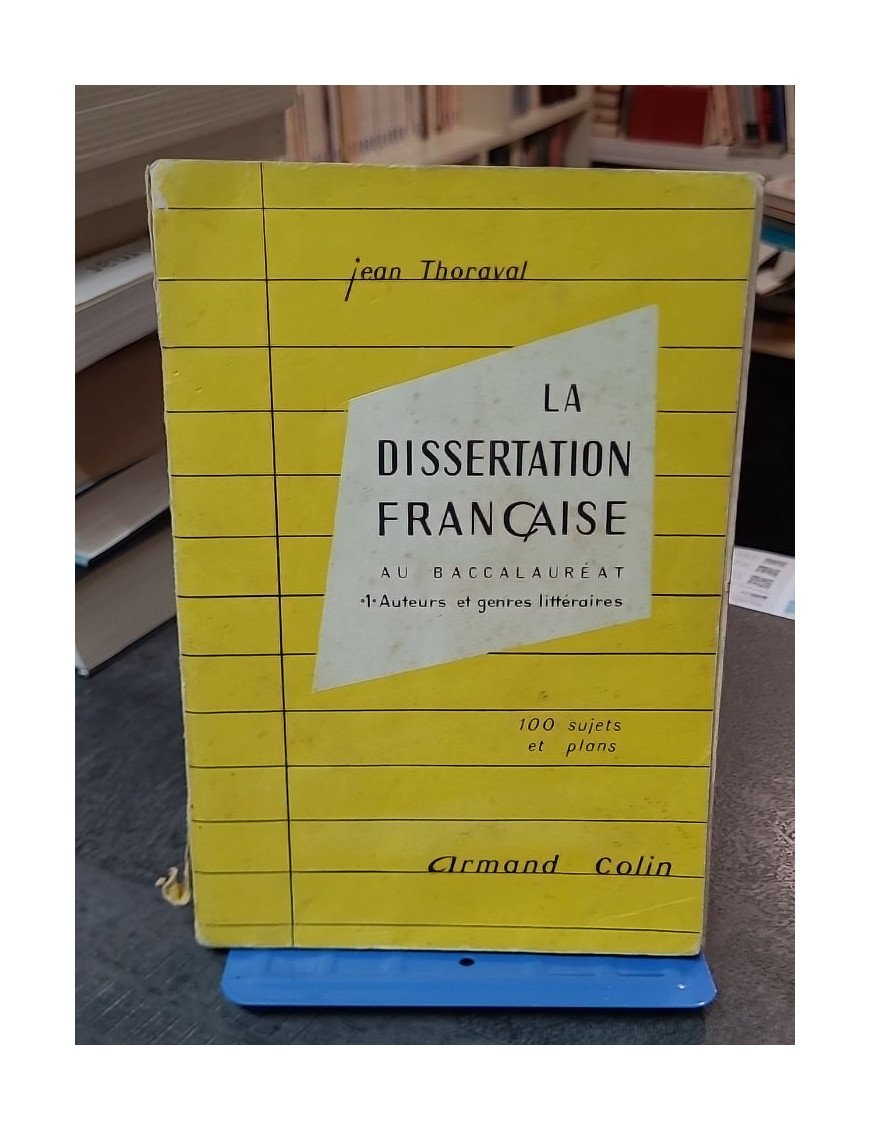 La Dissertation Francaise En Premiere - Tome 1 - Auteurs Et Genres Litteraires - 100 Sujets Et Plans - Jean Thoraval