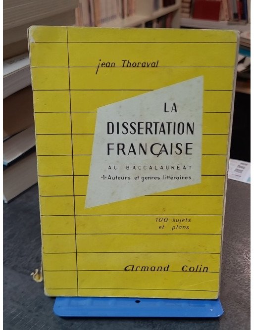 La Dissertation Francaise En Premiere - Tome 1 - Auteurs Et Genres Litteraires - 100 Sujets Et Plans - Jean Thoraval