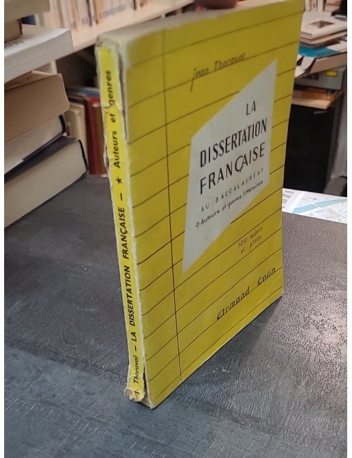 La Dissertation Francaise En Premiere - Tome 1 - Auteurs Et Genres Litteraires - 100 Sujets Et Plans - Jean Thoraval
