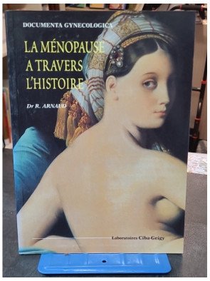 La ménopause à travers l'histoire (Documenta gynecologica) - Docteur R ARNAUD