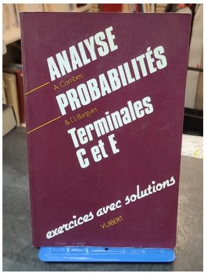 Analyse, probabilités, terminales C et E - Exercices avec solutions - Danièle Bargues et André Combes