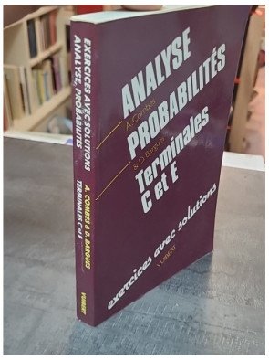 Analyse, probabilités, terminales C et E - Exercices avec solutions - Danièle Bargues et André Combes