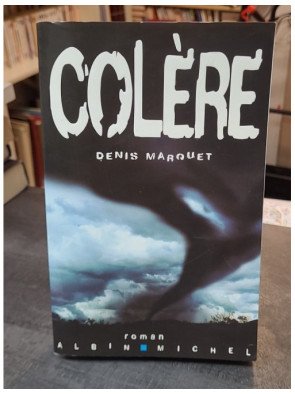 Colère - Un éco-thriller apocalyptique de Denis Marquet - Quand la Terre se révolte