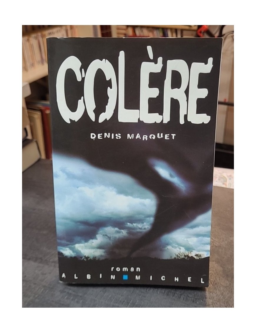 Colère - Un éco-thriller apocalyptique de Denis Marquet - Quand la Terre se révolte