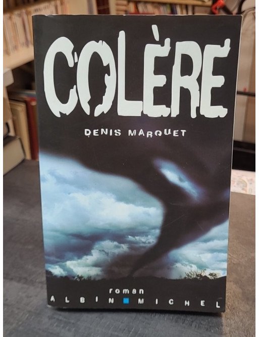 Colère - Un éco-thriller apocalyptique de Denis Marquet - Quand la Terre se révolte