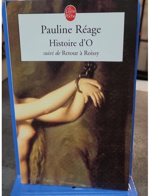 Histoire d'O, suivi de Retour à Roissy - Pauline Réage - Exploration des limites du désir et de la soumission