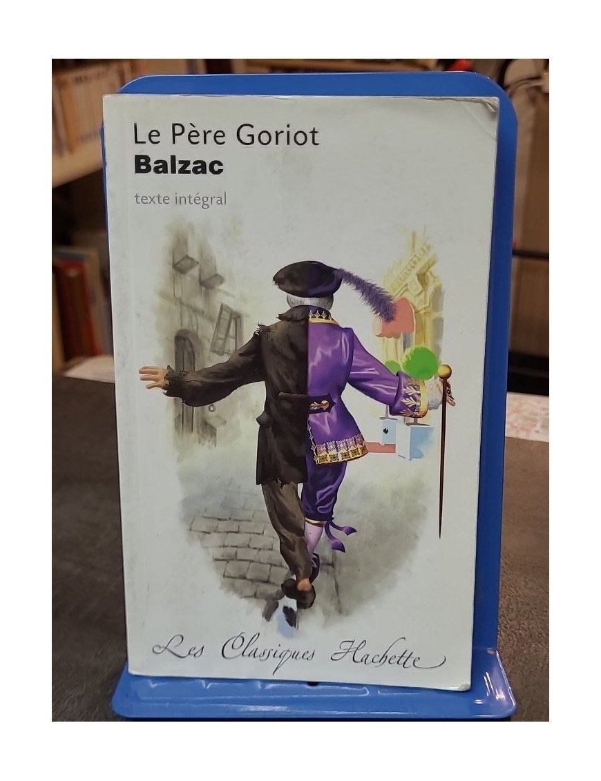 Le Père Goriot - Honoré de Balzac - Classique Hachette pour l'analyse littéraire