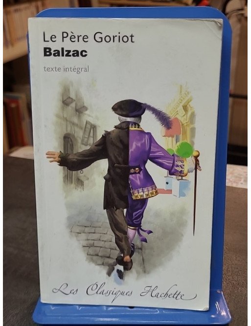Le Père Goriot - Honoré de Balzac - Classique Hachette pour l'analyse littéraire