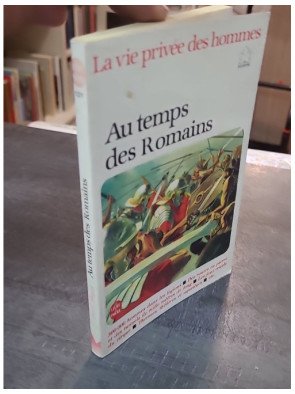 Au temps des Romains - Pierre Miquel - Explorez la vie quotidienne de la Rome antique