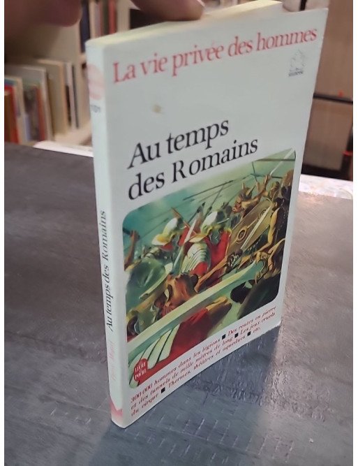 Au temps des Romains - Pierre Miquel - Explorez la vie quotidienne de la Rome antique