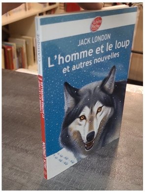 L'homme et le Loup et Autres Nouvelles - Jack London - Récits d'aventure du Grand Nord et maritimes