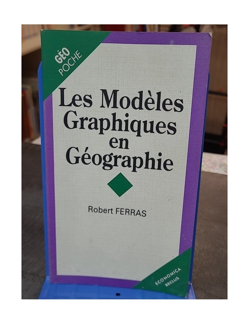 Les modèles graphiques en géographie - Robert Ferras - Comprendre la représentation spatiale