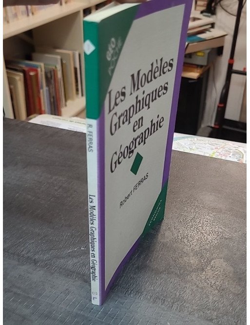 Les modèles graphiques en géographie - Robert Ferras - Comprendre la représentation spatiale