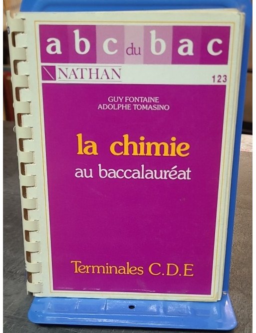 La Chimie au baccalauréat, terminales C D E - Adolphe Tomasino, Guy Fontaine - Réussissez votre bac