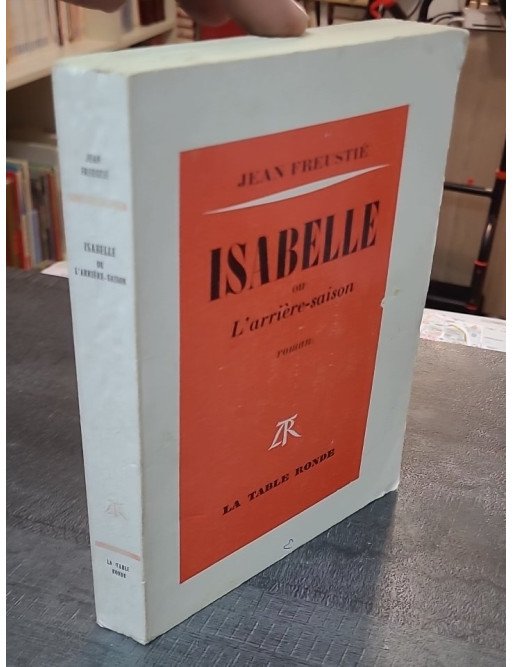Isabelle ou l'arrière-saison - Jean Freustié - Roman, Prix Renaudot 1970