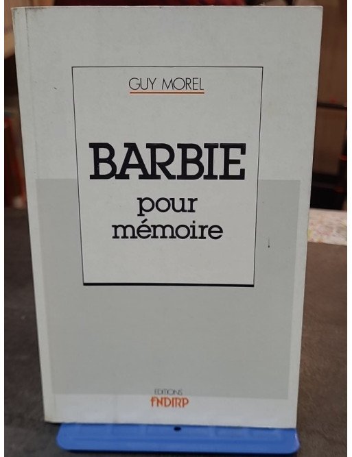 Barbie, pour mémoire - Guy Morel - Témoignage Historique Seconde Guerre Mondiale