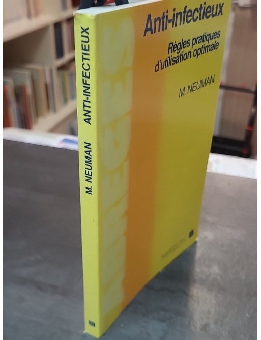 Anti-infectieux - Règles pratiques d'utilisation optimale - Maur Neuman - Guide de Médecine