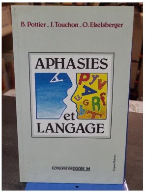 Aphasies et langage - Bernard Pottier, Jacques Touchon, Oldrich Ekelsberger - Orthophonie et sciences du langage