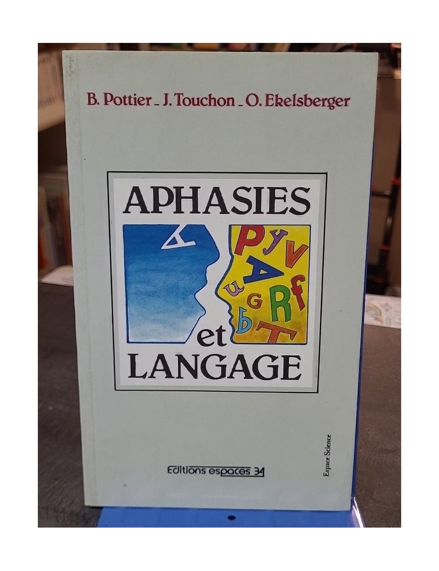Aphasies et langage - Bernard Pottier, Jacques Touchon, Oldrich Ekelsberger - Orthophonie et sciences du langage