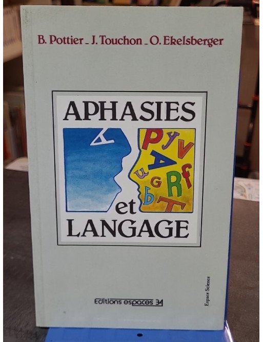 Aphasies et langage - Bernard Pottier, Jacques Touchon, Oldrich Ekelsberger - Orthophonie et sciences du langage