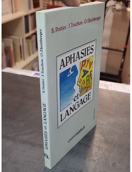 Aphasies et langage - Bernard Pottier, Jacques Touchon, Oldrich Ekelsberger - Orthophonie et sciences du langage