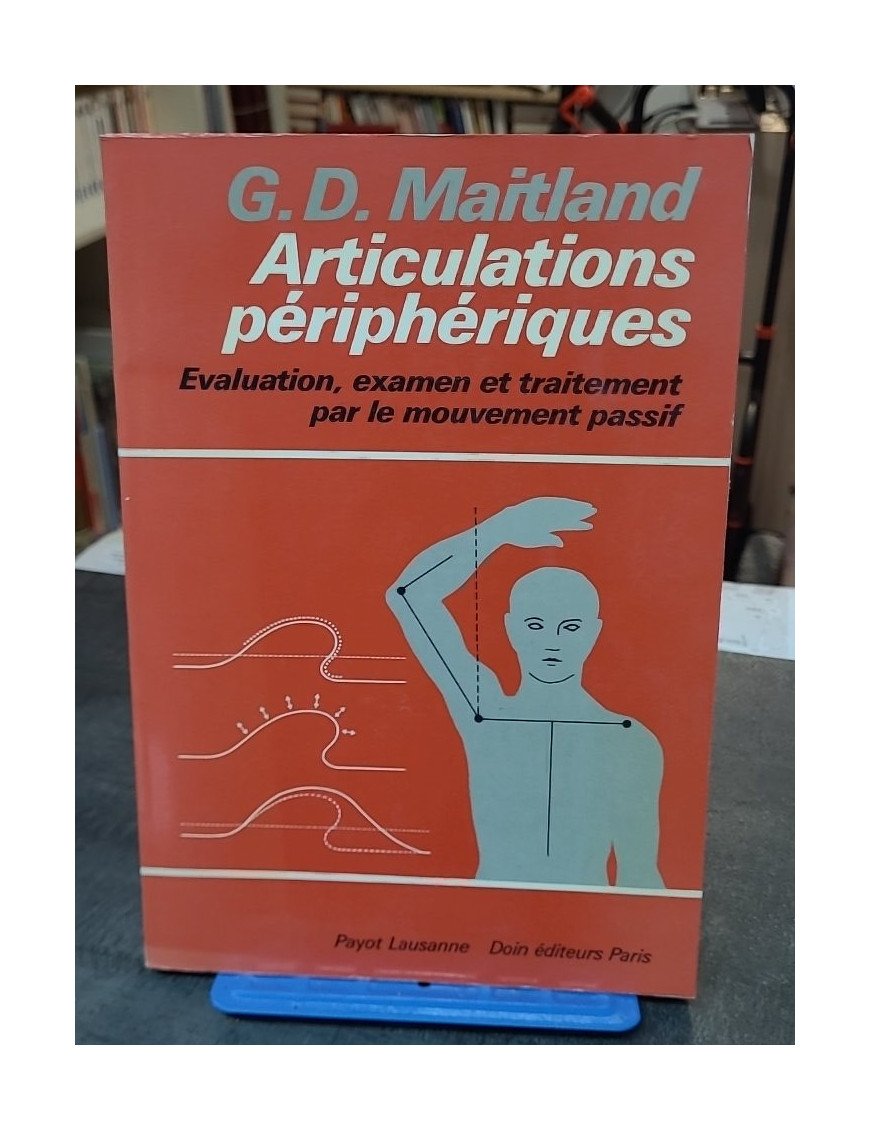 Articulations périphériques par J.Y. Maigne - Anatomie, pathologie et traitement