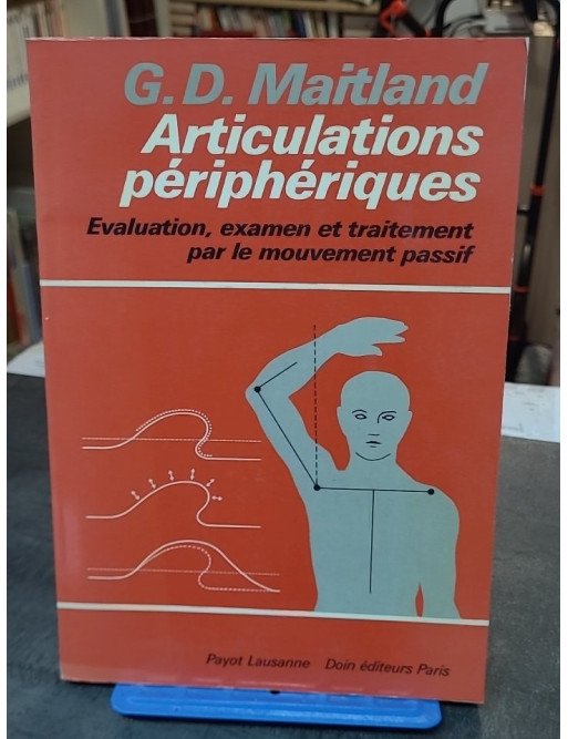 Articulations périphériques par J.Y. Maigne - Anatomie, pathologie et traitement