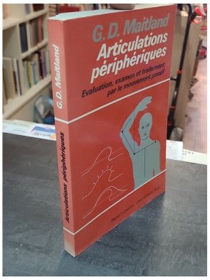 Articulations périphériques par J.Y. Maigne - Anatomie, pathologie et traitement
