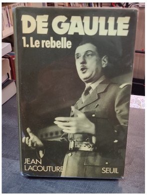 De Gaulle, tome 1 - Le Rebelle (1890-1944) par Jean Lacouture