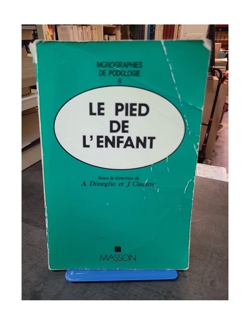 Le pied de l'enfant - Monographies de podologie (numéro 8)