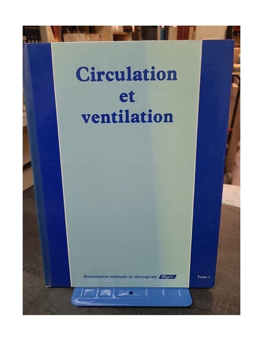 Circulation et ventilation, Tome 2 - Une référence en réanimation pour les professionnels de la santé
