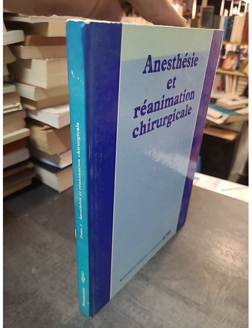 Anesthesie Et Reanimation Chirurgicale Tome 4 - Un guide indispensable pour les professionnels de la santé