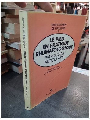 Le pied en pratique rhumatologique. Pathologie articulaire - Claustre & Simon
