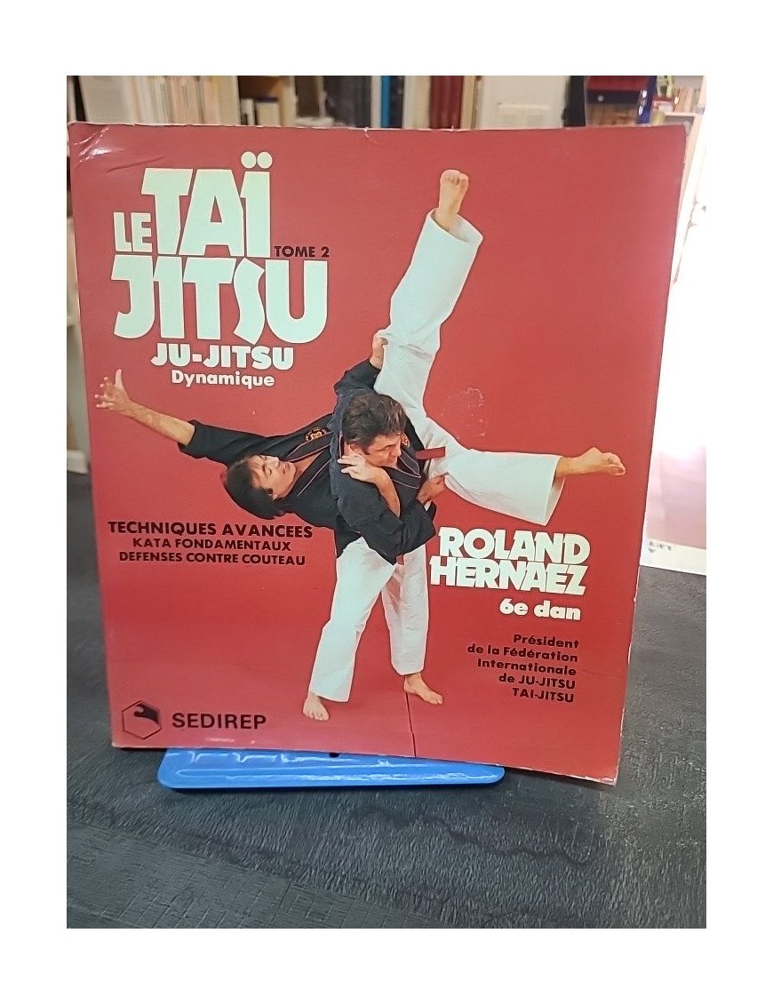 La Taï Jitsu Tome 2 : Ju-Jitsu Dynamique, Techniques Avancées et Défenses Contre Couteau - Hernaez