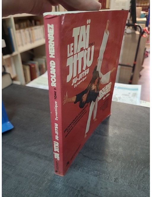 La Taï Jitsu Tome 2 : Ju-Jitsu Dynamique, Techniques Avancées et Défenses Contre Couteau - Hernaez
