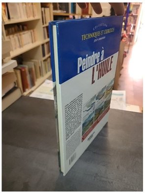 Peindre à l'huile : techniques et exercices pour débutants et experts - José M. Parramon