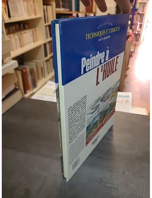 Peindre à l'huile : techniques et exercices pour débutants et experts - José M. Parramon