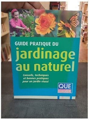 Guide pratique du jardinage au naturel par Alain Bazot - Pour un jardin réussi et respectueux de l'environnement